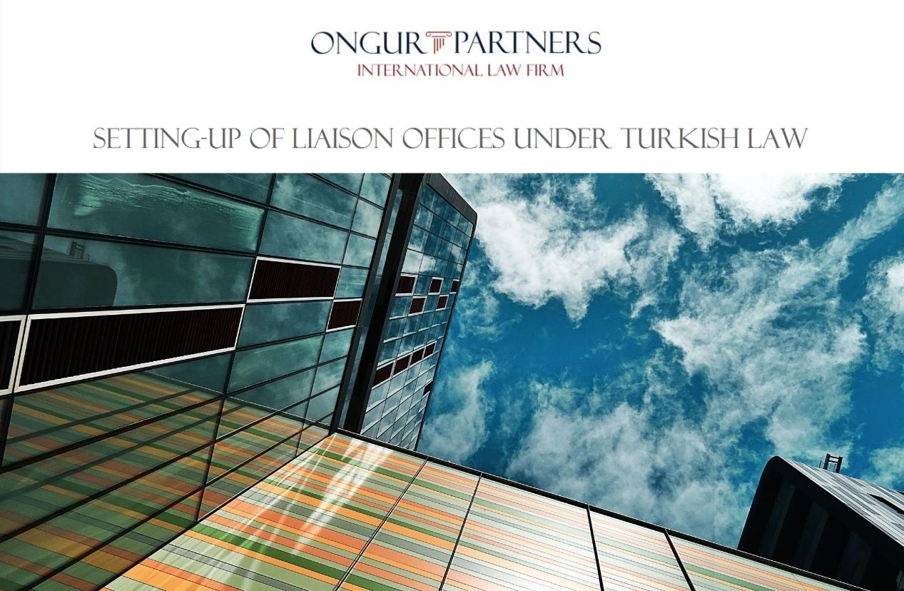 Setting-up of Liaison Offices under Turkish Law » Ongur Partners